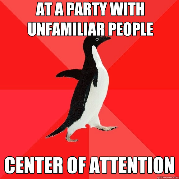 at a party with unfamiliar people center of attention  Socially Awesome Penguin