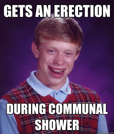 Gets an erection During communal shower  Bad Luck Brian