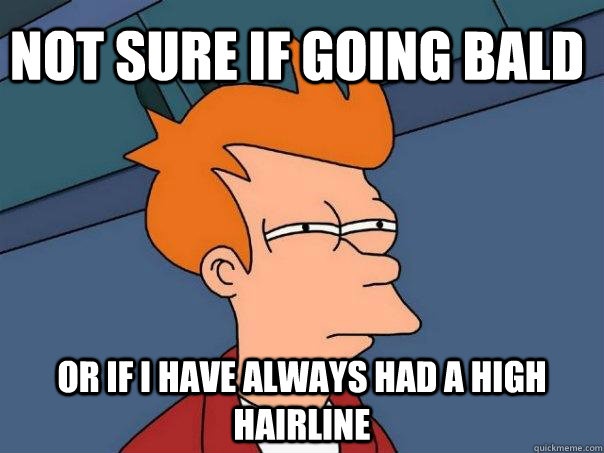 Not sure if going bald or if i have always had a high hairline  Futurama Fry