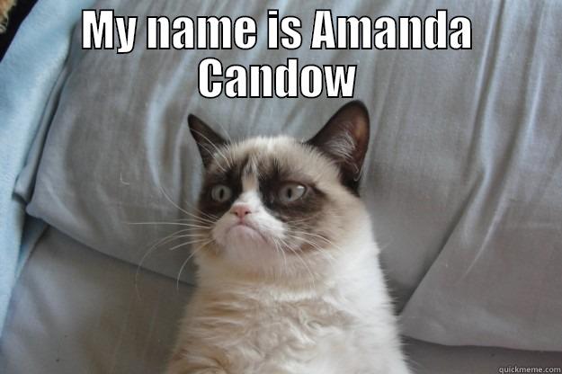 MY NAME IS AMANDA CANDOW  Grumpy Cat