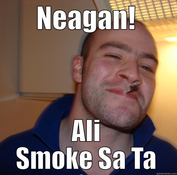 NEAGAN! ALI SMOKE SA TA Good Guy Greg 