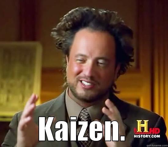  KAIZEN. Ancient Aliens