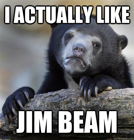 I actually like Jim Beam  Confession Bear