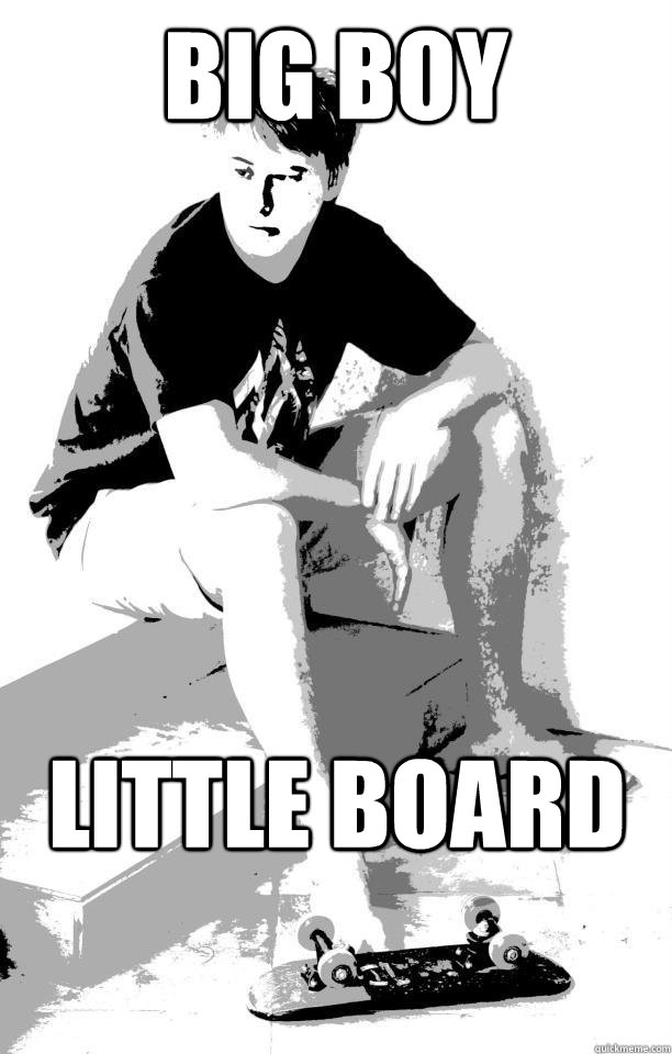 Big Boy Little Board - Big Boy Little Board  bored