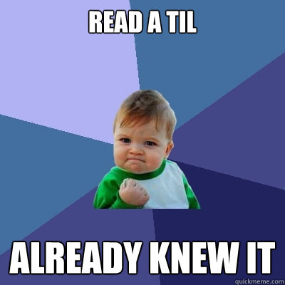 Read a TIL Already knew it  Success Kid