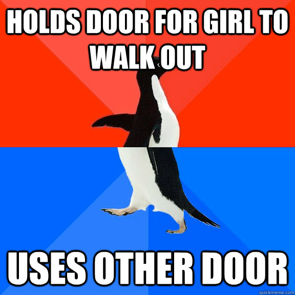 holds door for girl to walk out uses other door - holds door for girl to walk out uses other door  Socially Awesome Awkward Penguin