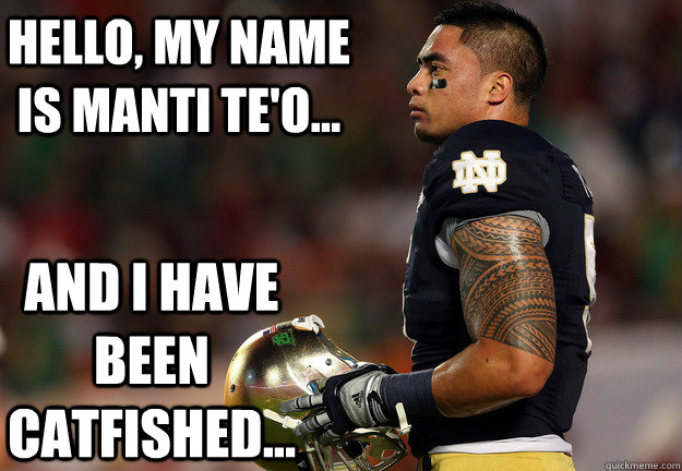 Hello, My name is Manti Te'o... And I have been Catfished...  Manti Catfish