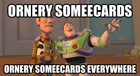 ornery someecards  ornery someecards everywhere  Toy Story Everywhere