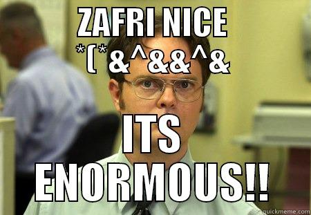 ZAFRI NICE *(*&^&&^& ITS ENORMOUS!! Schrute