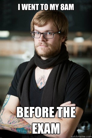 I went to my 8am before the exam - I went to my 8am before the exam  Hipster Barista