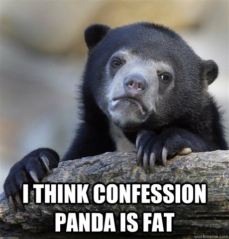  I think confession panda is fat  Confession Bear