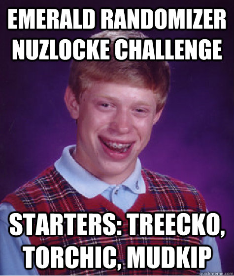 Emerald Randomizer Nuzlocke Challenge starters: treecko, torchic, mudkip  Bad Luck Brian