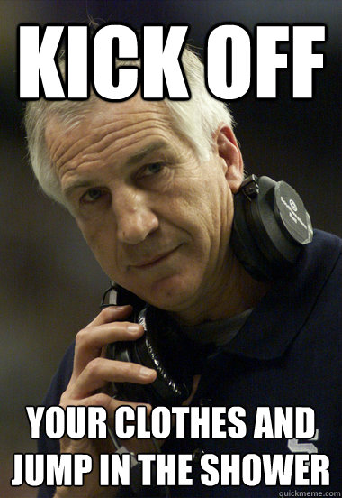 kick off your clothes and jump in the shower - kick off your clothes and jump in the shower  Jerry Sandusky