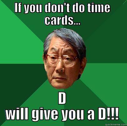 IF YOU DON'T DO TIME CARDS... D WILL GIVE YOU A D!!! High Expectations Asian Father