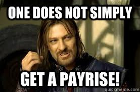 One does not simply Get a Payrise!  LOTR Meme