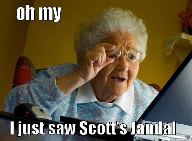 jandal j -   OH MY                                          I JUST SAW SCOTT'S JANDAL     Grandma finds the Internet