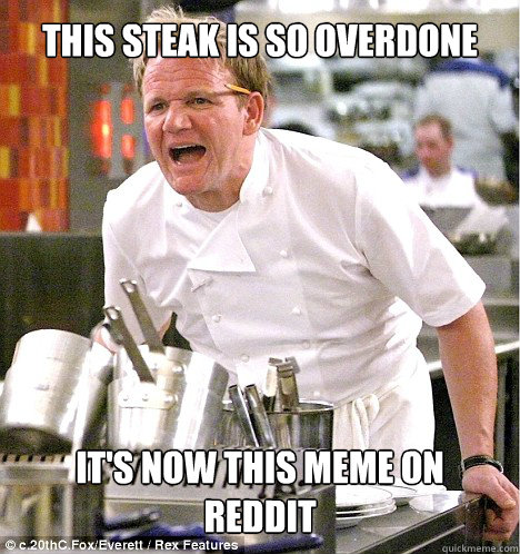 This steak is so overdone it's now this meme on reddit  gordon ramsay