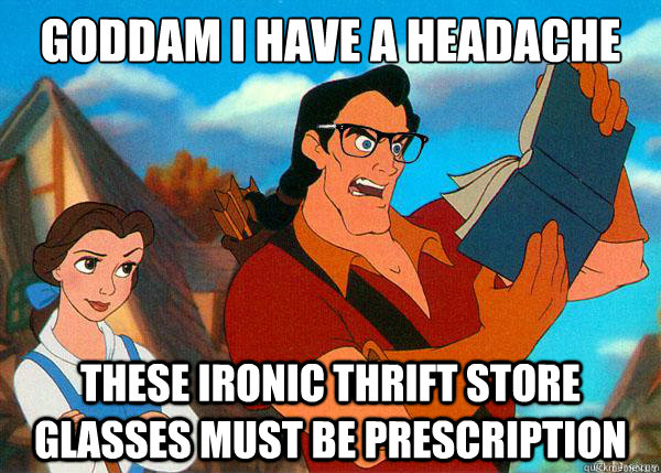 Goddam I have a headache These Ironic Thrift store glasses must be prescription  Hipster Gaston