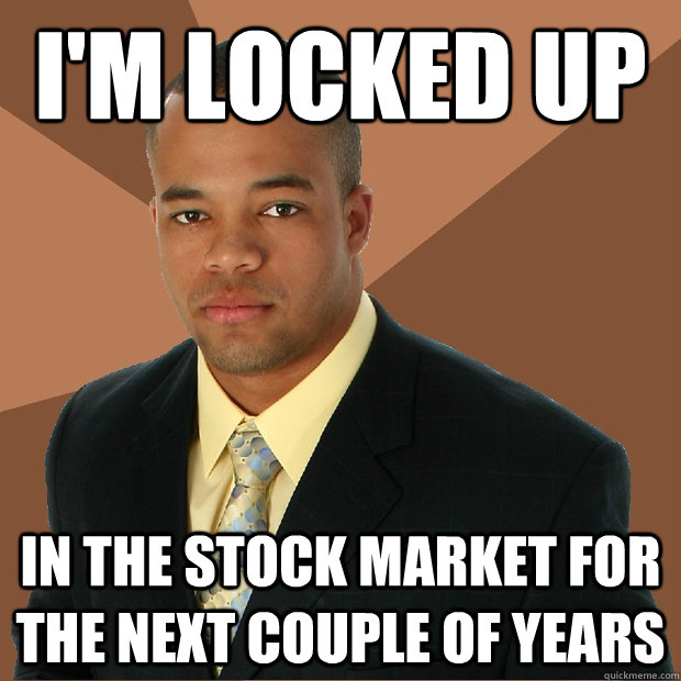 i'm locked up in the stock market for the next couple of years  Successful Black Man