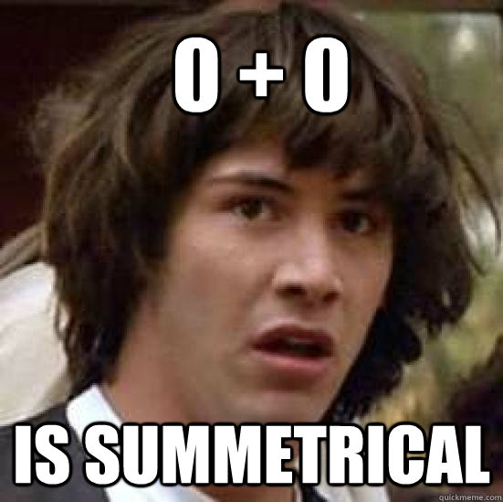 0 + 0 is summetrical  conspiracy keanu