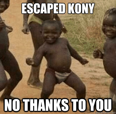 escaped kony no thanks to you  Third World Success Kid