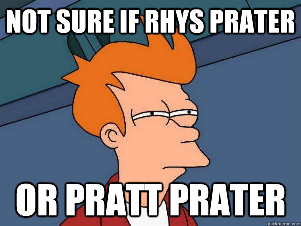 Not sure if rhys prater or pratt prater - Not sure if rhys prater or pratt prater  Futurama Fry