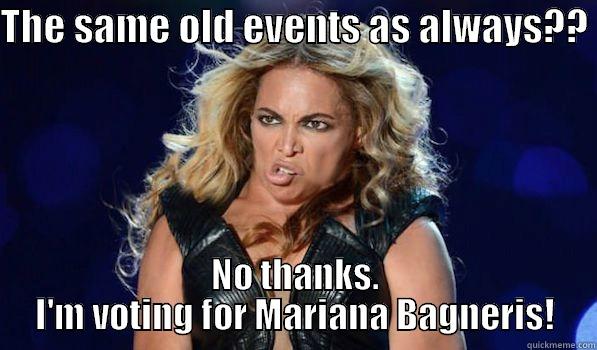 THE SAME OLD EVENTS AS ALWAYS??  NO THANKS. I'M VOTING FOR MARIANA BAGNERIS! Misc