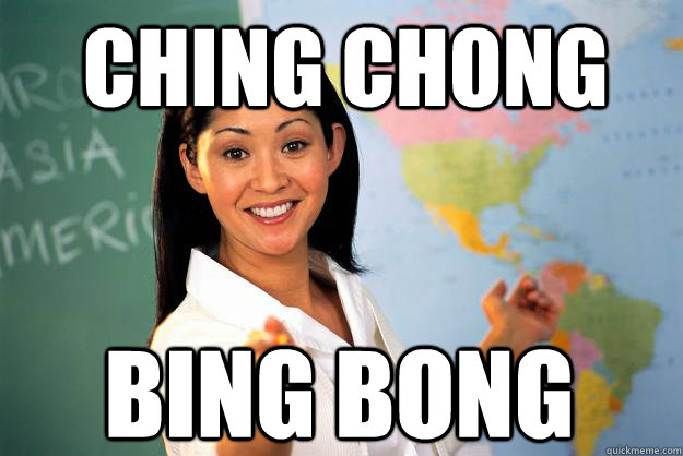 Ching chong bing bong  Unhelpful High School Teacher