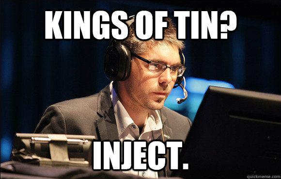 Kings of Tin? inject.  