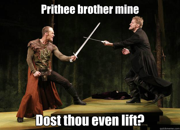 Prithee brother mine Dost thou even lift? - Prithee brother mine Dost thou even lift?  Misc