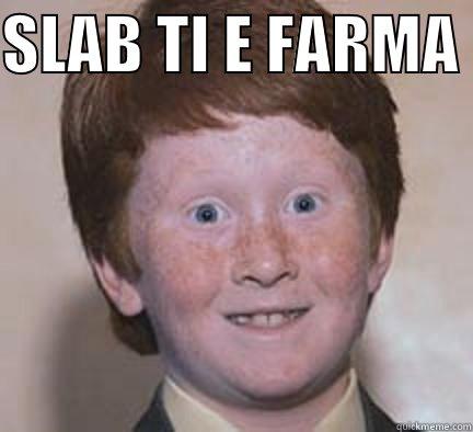 SLAB TI E FARMA   Over Confident Ginger