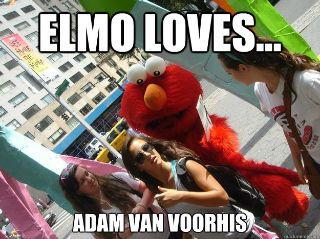 Elmo loves... Adam Van Voorhis  