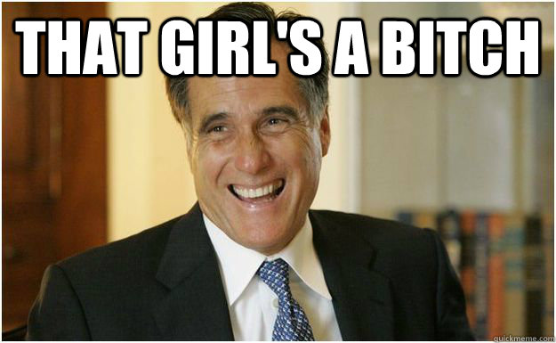 That Girl's a Bitch   Mitt Romney