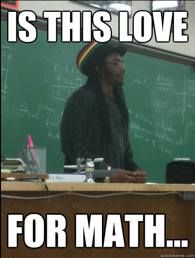 is this love for math...  Rasta Science Teacher