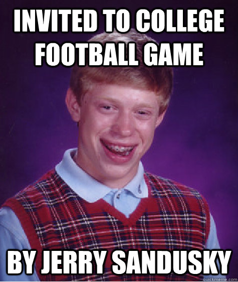 Invited to College Football Game By Jerry Sandusky  Bad Luck Brian