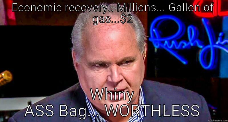 ECONOMIC RECOVERY.. MILLIONS... GALLON OF GAS...$2 WHINY ASS BAG... WORTHLESS Misc