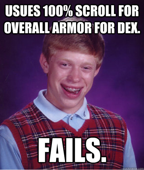 usues 100% scroll for overall armor for dex. fails.  Bad Luck Brian