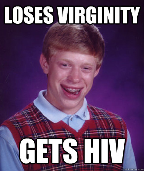 loses virginity gets hiv  Bad Luck Brian