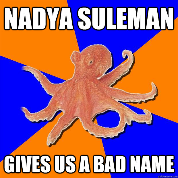 Nadya Suleman gives us a bad name  Online Diagnosis Octopus