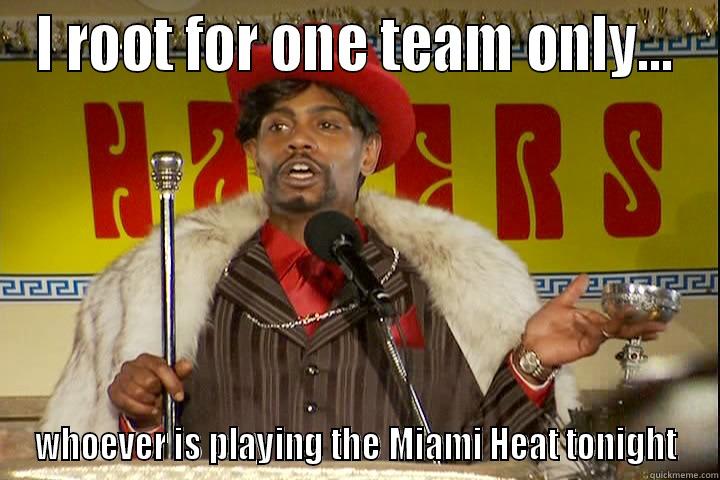 Miami Heat Haters - I ROOT FOR ONE TEAM ONLY... WHOEVER IS PLAYING THE MIAMI HEAT TONIGHT Misc