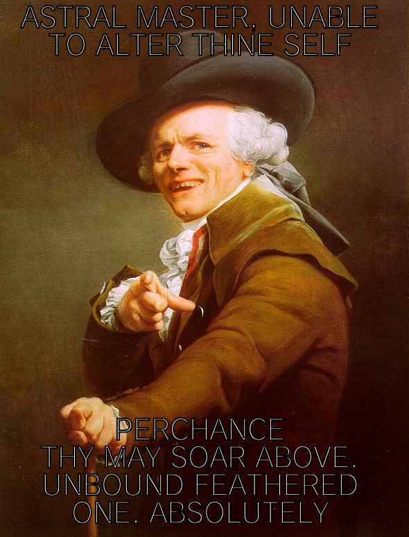 ASTRAL MASTER, UNABLE TO ALTER THINE SELF PERCHANCE THY MAY SOAR ABOVE, UNBOUND FEATHERED ONE, ABSOLUTELY Joseph Ducreux