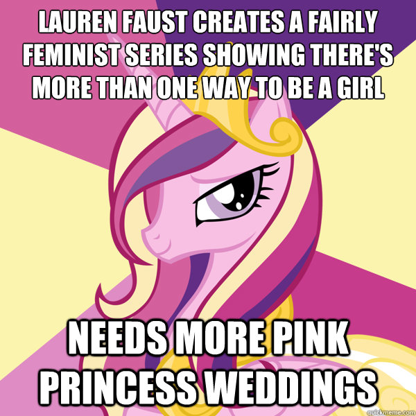 lauren faust creates a fairly
feminist series showing there's
more than one way to be a girl needs more pink princess weddings - lauren faust creates a fairly
feminist series showing there's
more than one way to be a girl needs more pink princess weddings  Advice Pony Cadence