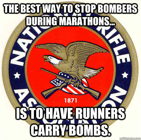 The best way to stop bombers during marathons... Is to have runners carry bombs. - The best way to stop bombers during marathons... Is to have runners carry bombs.  Misc