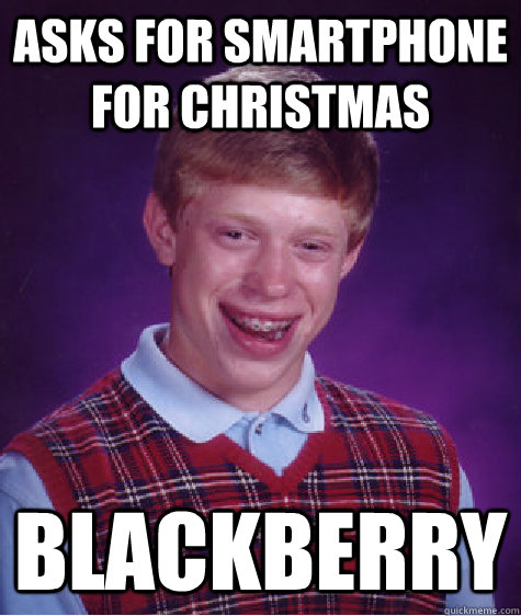 asks for smartphone for christmas blackberry  Bad Luck Brian