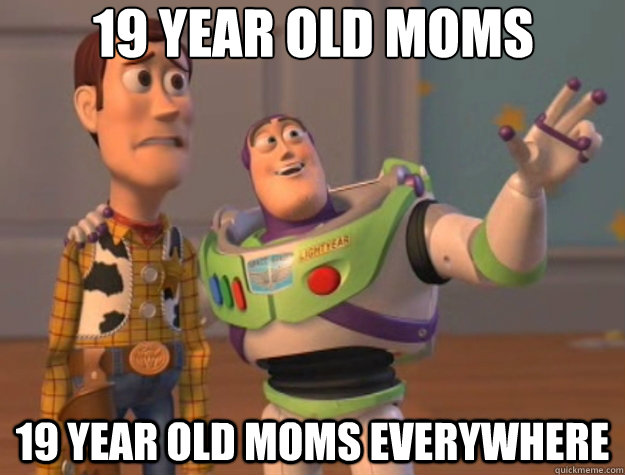 19 Year old moms 19 year old moms everywhere - 19 Year old moms 19 year old moms everywhere  Toy Story