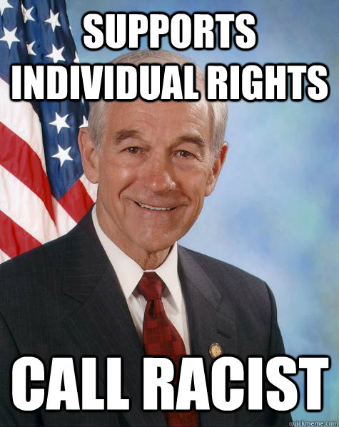 supports individual rights call racist  Ron Paul