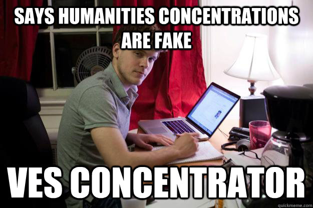 Says humanities concentrations are fake VES concentrator  Harvard Douchebag