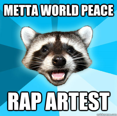 METTA WORLD PEACE RAP ARTEST   Lame Pun Coon