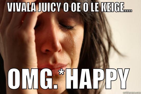 VIVALA JUICY O OE O LE KEIGE.... OMG.*HAPPY First World Problems