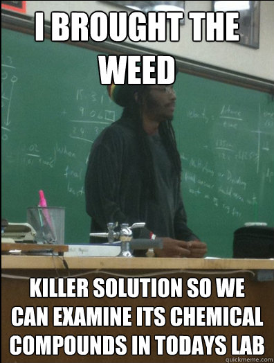 i brought the weed killer solution so we can examine its chemical compounds in todays lab  Rasta Science Teacher